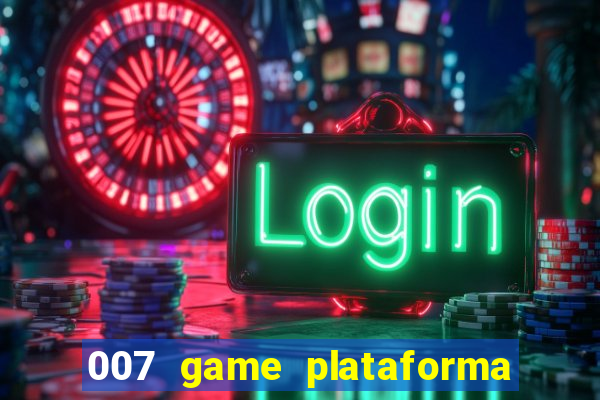 007 game plataforma paga mesmo